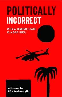 Politically Incorrect: Why a Jewish State is a Bad Idea